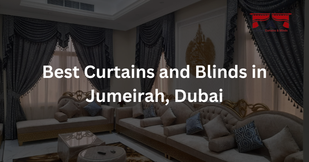 Best Curtains and Blinds in Jumeirah, Dubai